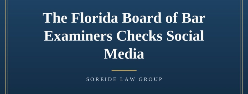 Article graphic: The Florida Board of Bar Examiners Checks Social Media, Soreide Law Group