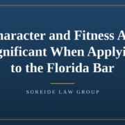 character-fitness-significant-florida-bar-featured Article graphic: Character and Fitness Are Significant When Applying to the Florida Bar, Soreide Law Group