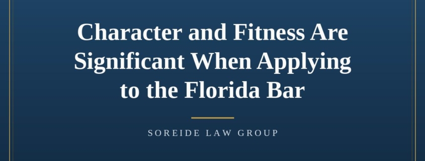 Article graphic: Character and Fitness Are Significant When Applying to the Florida Bar, Soreide Law Group