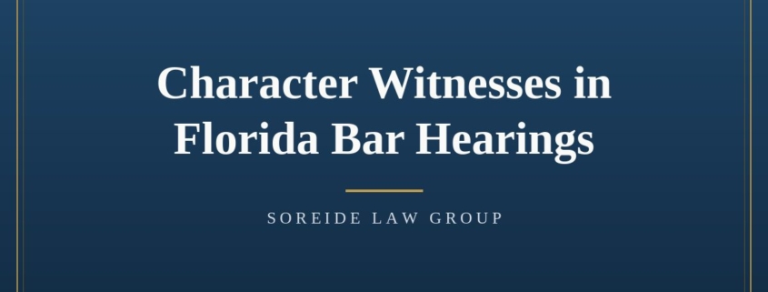 Article graphic: Character Witnesses in Florida Bar Hearings, Soreide Law Group