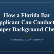 florida-bar-applicant-background-check-featured Article graphic: How a Florida Bar Applicant Can Conduct a Proper Background Check, Soreide Law Group