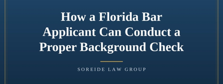 Article graphic: How a Florida Bar Applicant Can Conduct a Proper Background Check, Soreide Law Group